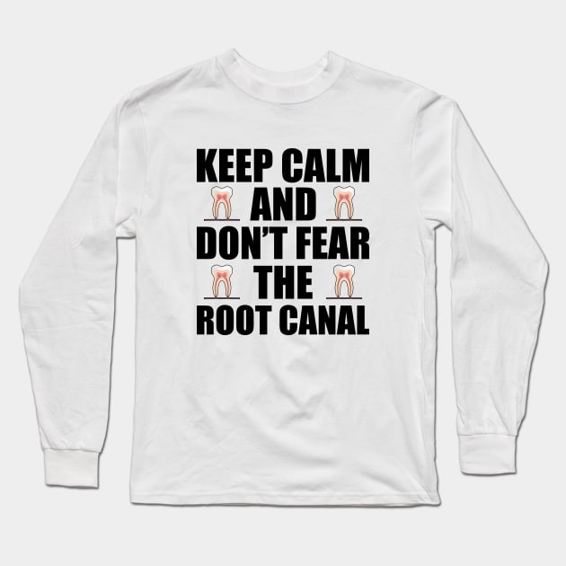 Dentist - Keep Calm and don't fear the root canal Long Sleeve T-Shirt by KC Happy Shop